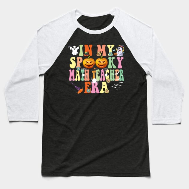 In my Spooky Math Teacher Era Funny Halloween Baseball T-Shirt by Spit in my face PODCAST